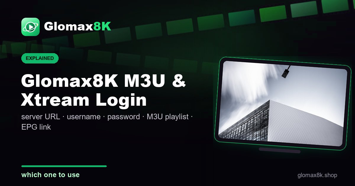 Glomax8K M3U link and Xtream Codes login explained card