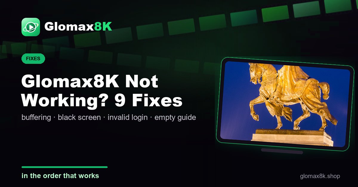 Glomax8K not working troubleshooting card with fixes for buffering and login errors